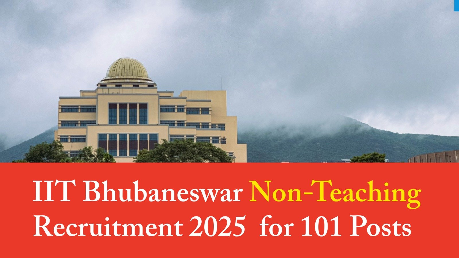 IIT Bhubaneswar Non Teaching Recruitment 2025 Notification Out for 101 Posts