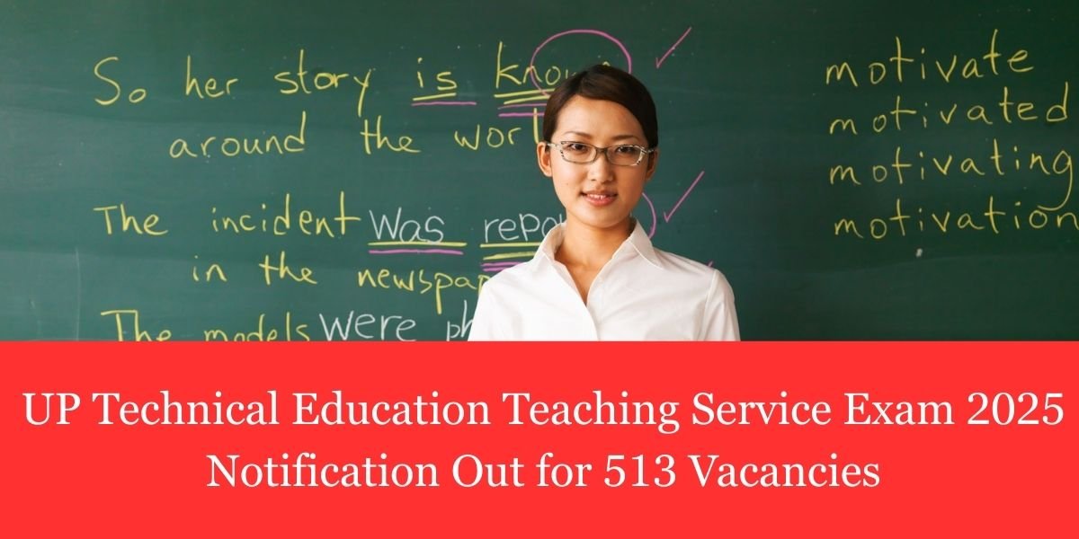 UP Technical Education Teaching Service Exam 2025 Notification Out for 513 Vacancies