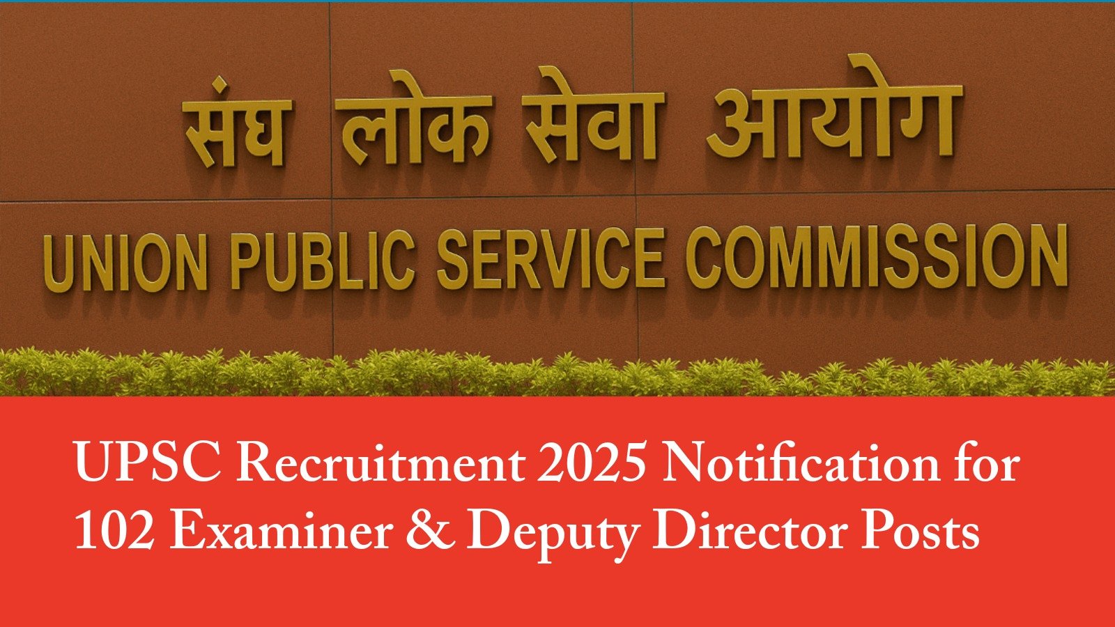 UPSC Recruitment 2025 Notification for 102 Examiner & Deputy Director Posts
